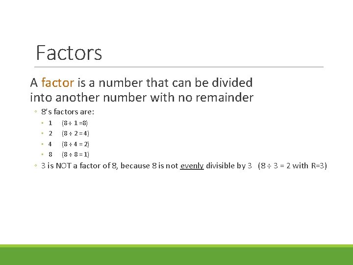 Factors A factor is a number that can be divided into another number with
