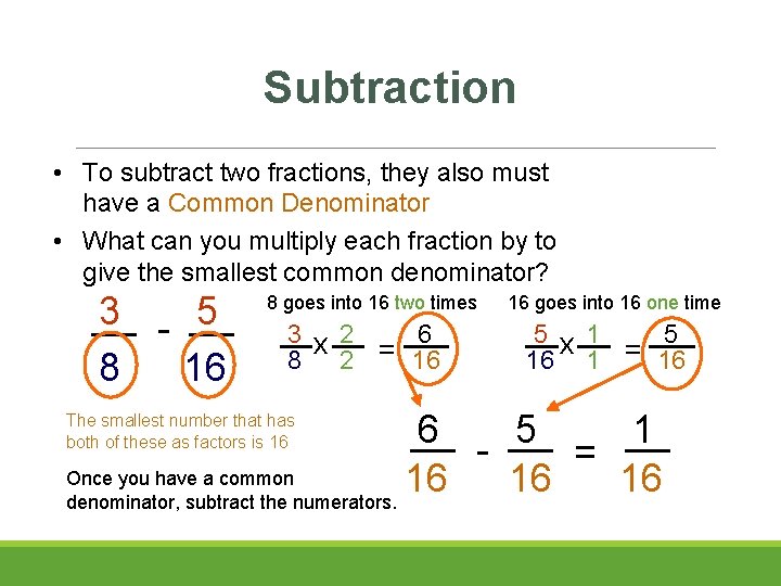 Subtraction • To subtract two fractions, they also must have a Common Denominator •