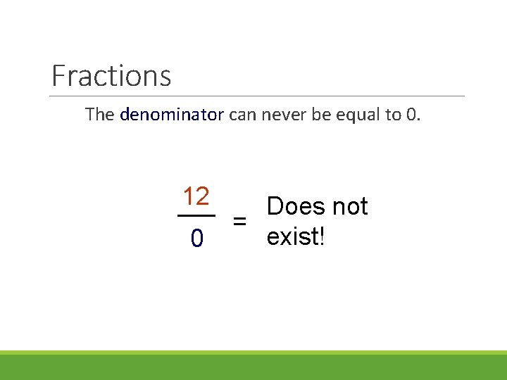 Fractions The denominator can never be equal to 0. 12 0 Does not =