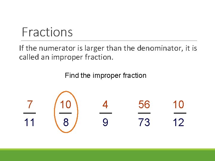 Fractions If the numerator is larger than the denominator, it is called an improper