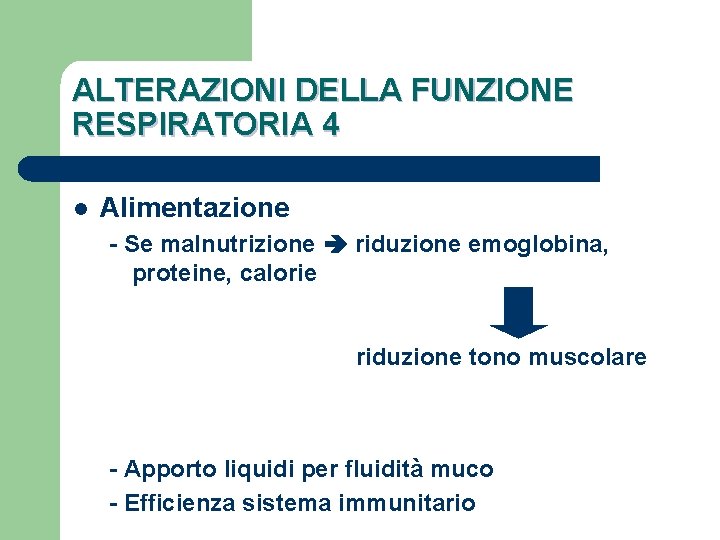 ALTERAZIONI DELLA FUNZIONE RESPIRATORIA 4 l Alimentazione - Se malnutrizione riduzione emoglobina, proteine, calorie