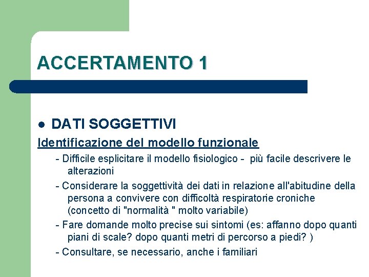 ACCERTAMENTO 1 l DATI SOGGETTIVI Identificazione del modello funzionale - Difficile esplicitare il modello