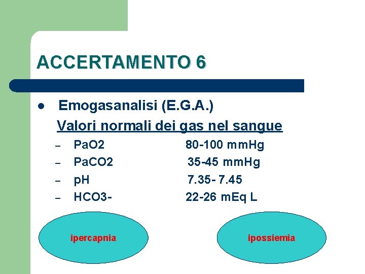 ACCERTAMENTO 6 l Emogasanalisi (E. G. A. ) Valori normali dei gas nel sangue