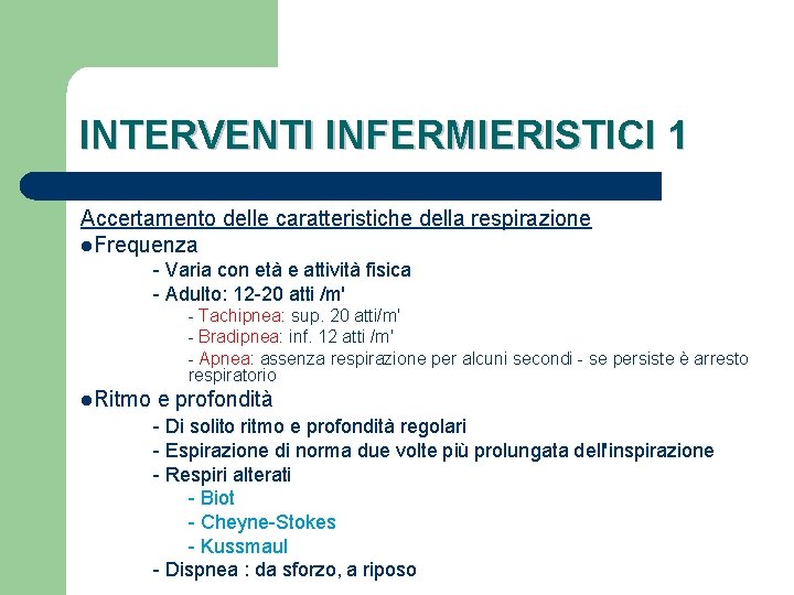 INTERVENTI INFERMIERISTICI 1 Accertamento delle caratteristiche della respirazione l. Frequenza - Varia con età