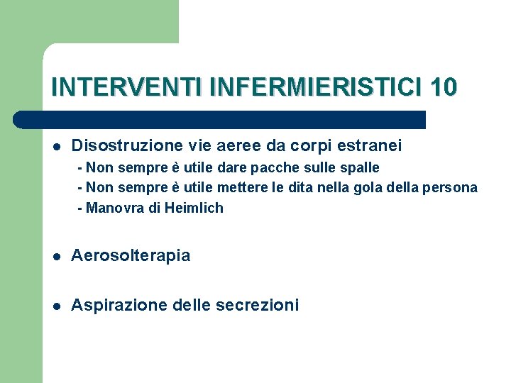 INTERVENTI INFERMIERISTICI 10 l Disostruzione vie aeree da corpi estranei - Non sempre è