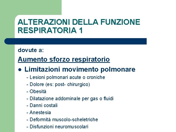 ALTERAZIONI DELLA FUNZIONE RESPIRATORIA 1 dovute a: Aumento sforzo respiratorio l Limitazioni movimento polmonare