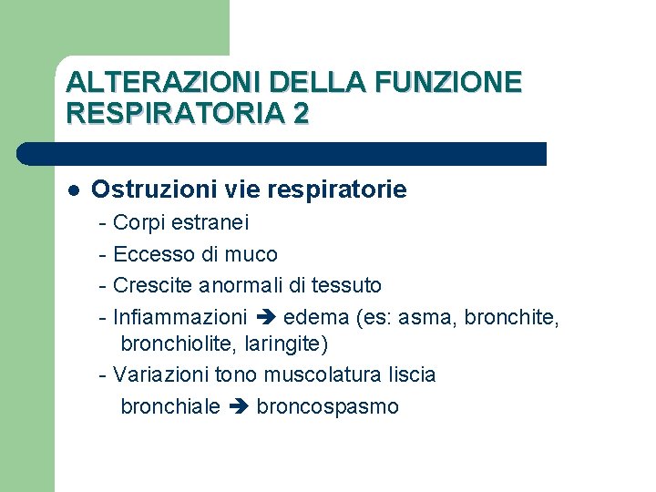 ALTERAZIONI DELLA FUNZIONE RESPIRATORIA 2 l Ostruzioni vie respiratorie - Corpi estranei - Eccesso