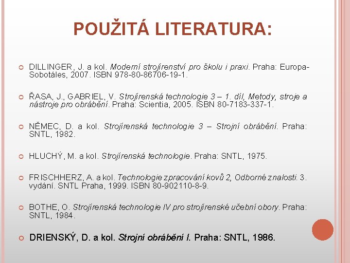 POUŽITÁ LITERATURA: DILLINGER, J. a kol. Moderní strojírenství pro školu i praxi. Praha: Europa.