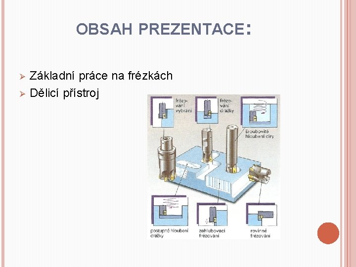 OBSAH PREZENTACE: Ø Ø Základní práce na frézkách Dělicí přístroj 