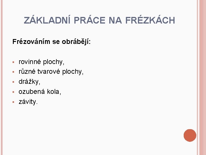 ZÁKLADNÍ PRÁCE NA FRÉZKÁCH Frézováním se obrábějí: § § § rovinné plochy, různé tvarové