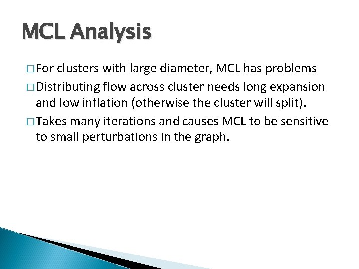 MCL Analysis � For clusters with large diameter, MCL has problems � Distributing flow