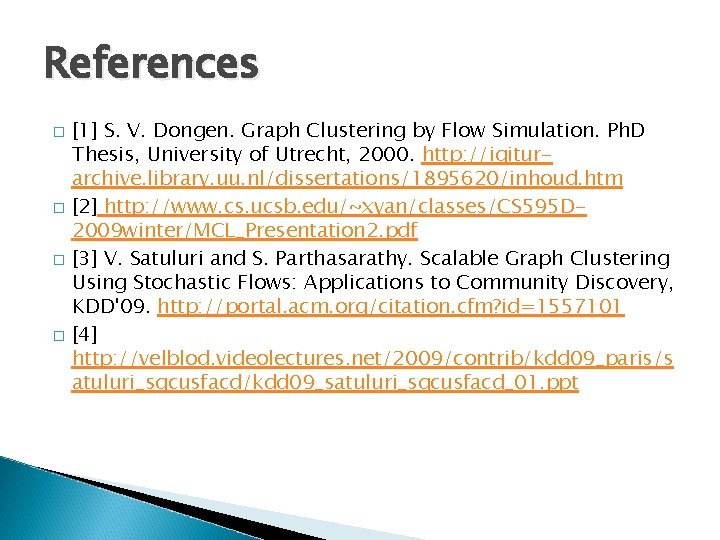 References � � [1] S. V. Dongen. Graph Clustering by Flow Simulation. Ph. D