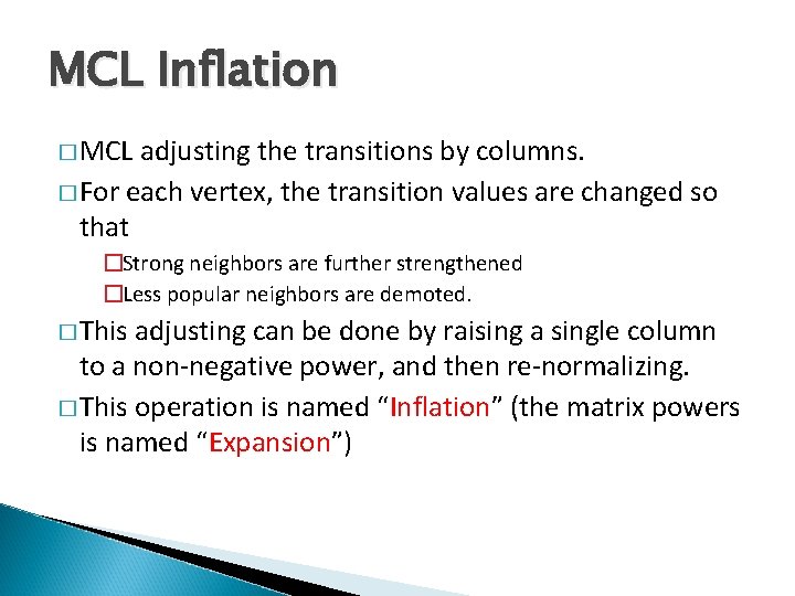 MCL Inflation � MCL adjusting the transitions by columns. � For each vertex, the