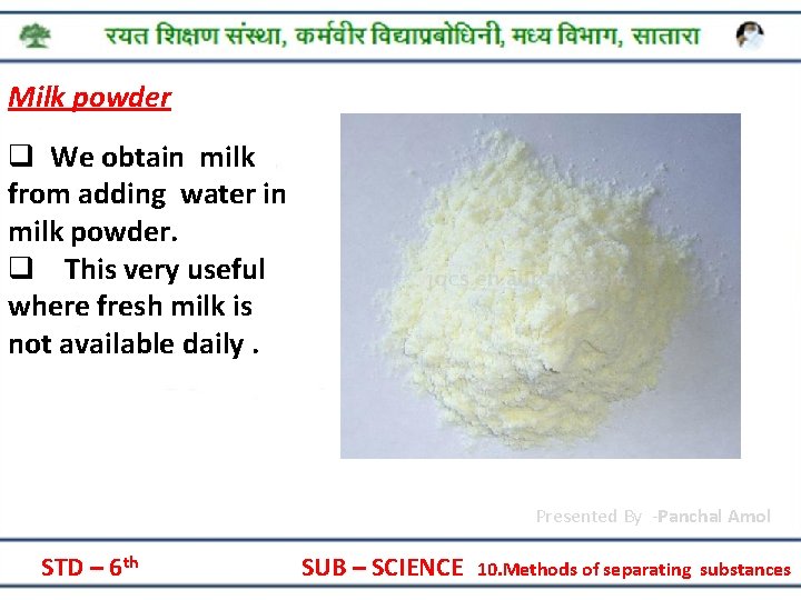 Milk powder q We obtain milk from adding water in milk powder. q This