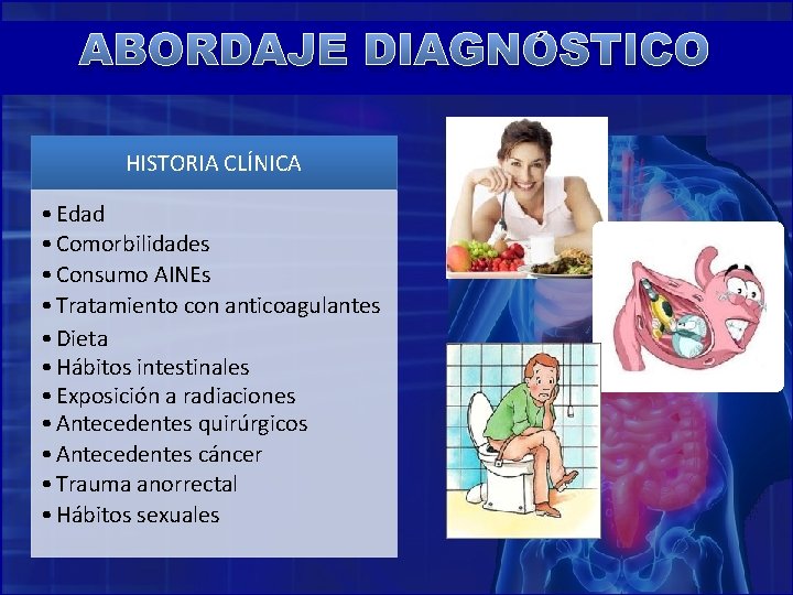 ABORDAJE DIAGNÓSTICO HISTORIA CLÍNICA • Edad • Comorbilidades • Consumo AINEs • Tratamiento con