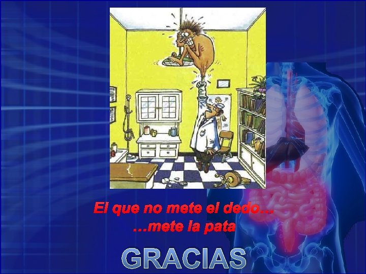 El que no mete el dedo… …mete la pata GRACIAS 