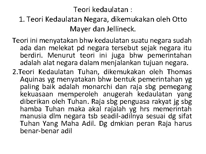 Teori kedaulatan : 1. Teori Kedaulatan Negara, dikemukakan oleh Otto Mayer dan Jellineck. Teori