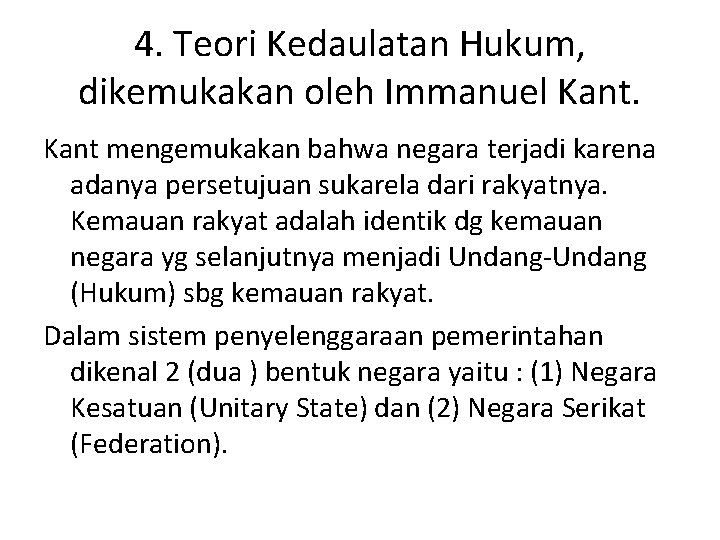 4. Teori Kedaulatan Hukum, dikemukakan oleh Immanuel Kant mengemukakan bahwa negara terjadi karena adanya