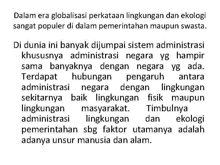 Dalam era globalisasi perkataan lingkungan dan ekologi sangat populer di dalam pemerintahan maupun swasta.