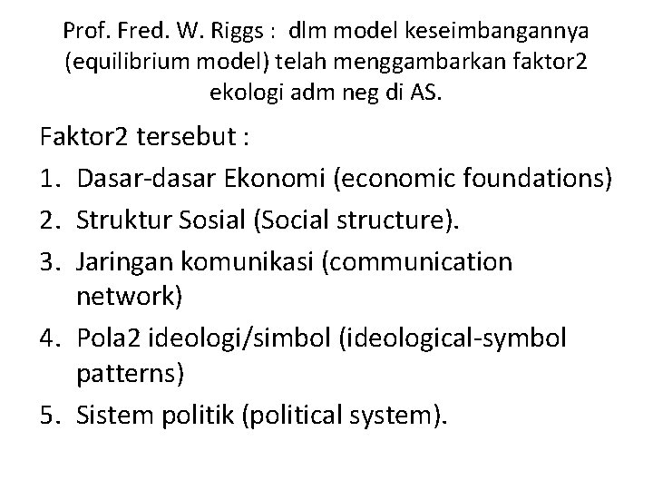 Prof. Fred. W. Riggs : dlm model keseimbangannya (equilibrium model) telah menggambarkan faktor 2