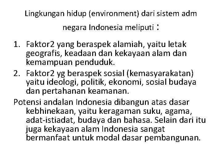 Lingkungan hidup (environment) dari sistem adm negara Indonesia meliputi : 1. Faktor 2 yang