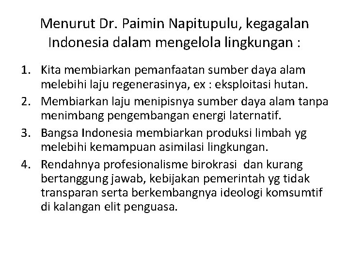 Menurut Dr. Paimin Napitupulu, kegagalan Indonesia dalam mengelola lingkungan : 1. Kita membiarkan pemanfaatan