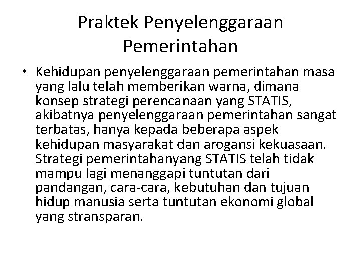 Praktek Penyelenggaraan Pemerintahan • Kehidupan penyelenggaraan pemerintahan masa yang lalu telah memberikan warna, dimana