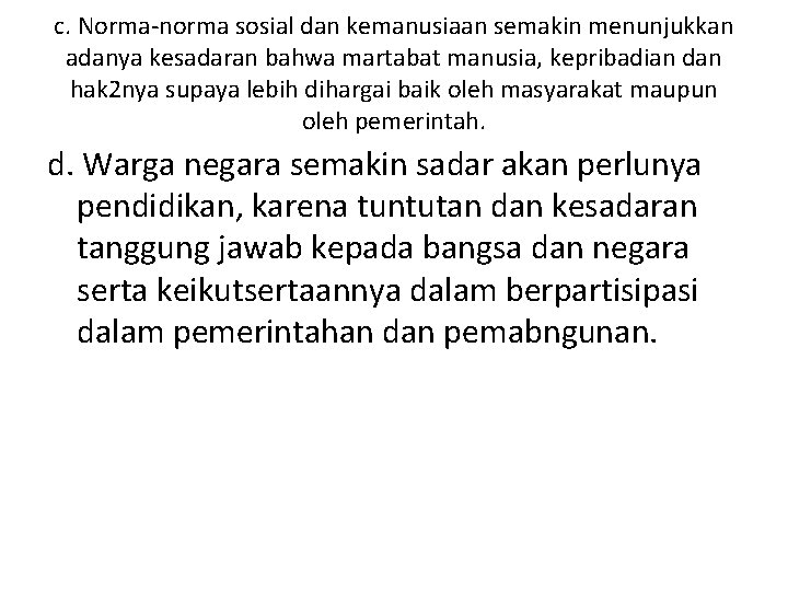 c. Norma-norma sosial dan kemanusiaan semakin menunjukkan adanya kesadaran bahwa martabat manusia, kepribadian dan