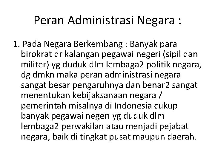 Peran Administrasi Negara : 1. Pada Negara Berkembang : Banyak para birokrat dr kalangan