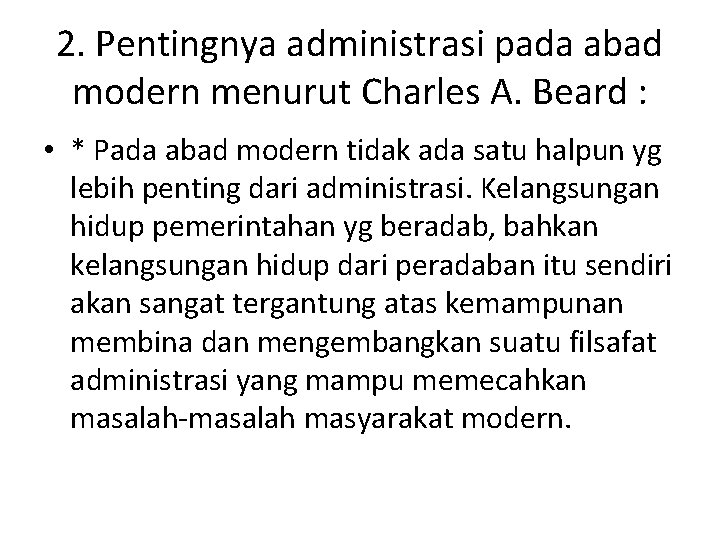 2. Pentingnya administrasi pada abad modern menurut Charles A. Beard : • * Pada