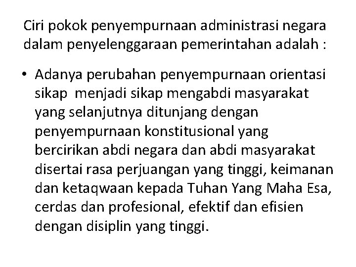 Ciri pokok penyempurnaan administrasi negara dalam penyelenggaraan pemerintahan adalah : • Adanya perubahan penyempurnaan