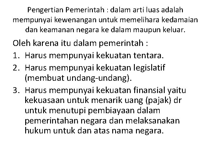 Pengertian Pemerintah : dalam arti luas adalah mempunyai kewenangan untuk memelihara kedamaian dan keamanan