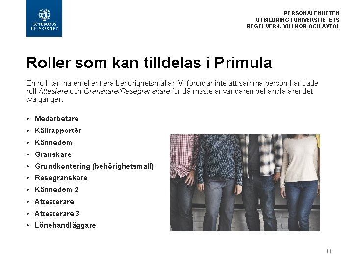  PERSONALENHETEN UTBILDNING I UNIVERSITETETS REGELVERK, VILLKOR OCH AVTAL Roller som kan tilldelas i