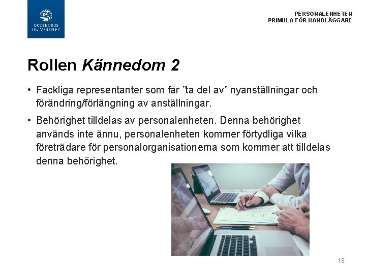  PERSONALENHETEN PRIMULA FÖR HANDLÄGGARE Rollen Kännedom 2 • Fackliga representanter som får ”ta