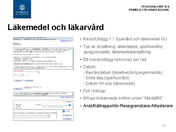  PERSONALENHETEN PRIMULA FÖR HANDLÄGGARE Läkemedel och läkarvård • Resor/Utlägg > 1 Sjukvård och