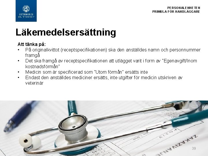  PERSONALENHETEN PRIMULA FÖR HANDLÄGGARE Läkemedelsersättning Att tänka på: • På originalkvittot (receptspecifikationen) ska