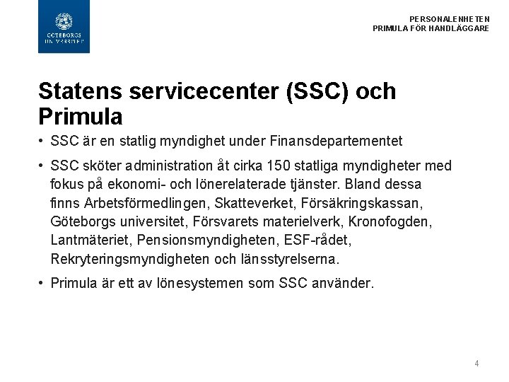  PERSONALENHETEN PRIMULA FÖR HANDLÄGGARE Statens servicecenter (SSC) och Primula • SSC är en