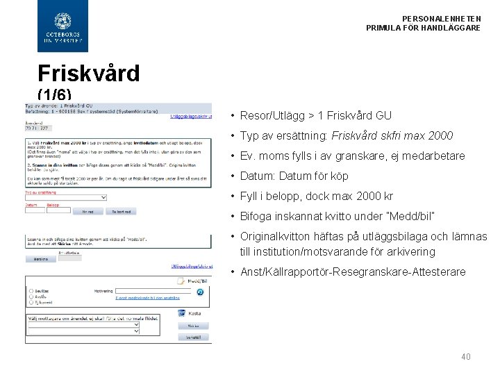  PERSONALENHETEN PRIMULA FÖR HANDLÄGGARE Friskvård (1/6) • Resor/Utlägg > 1 Friskvård GU •