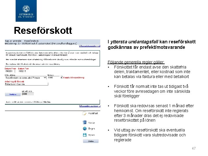  Reseförskott I yttersta undantagsfall kan reseförskott godkännas av prefekt/motsvarande Följande generella regler gäller: