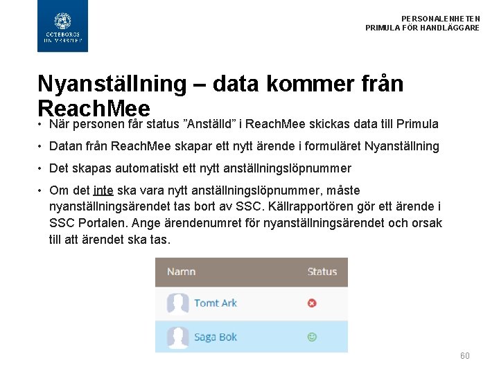  PERSONALENHETEN PRIMULA FÖR HANDLÄGGARE Nyanställning – data kommer från Reach. Mee • När