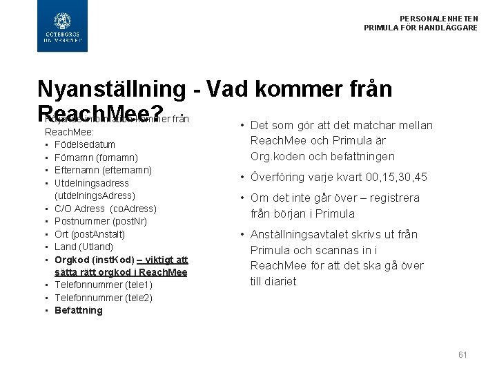  PERSONALENHETEN PRIMULA FÖR HANDLÄGGARE Nyanställning - Vad kommer från Reach. Mee? Följande information