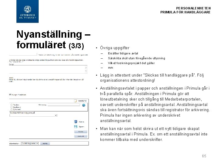  PERSONALENHETEN PRIMULA FÖR HANDLÄGGARE Nyanställning – formuläret (3/3) • Övriga uppgifter – –