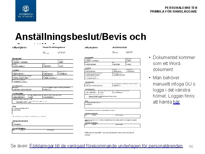  PERSONALENHETEN PRIMULA FÖR HANDLÄGGARE Anställningsbeslut/Bevis och Anställningsavtal • Dokumentet kommer som ett Worddokument