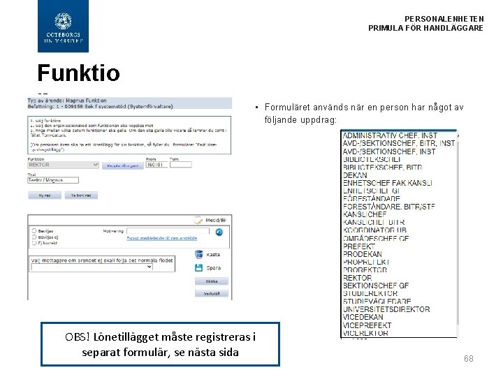  PERSONALENHETEN PRIMULA FÖR HANDLÄGGARE Funktio n • Formuläret används när en person har