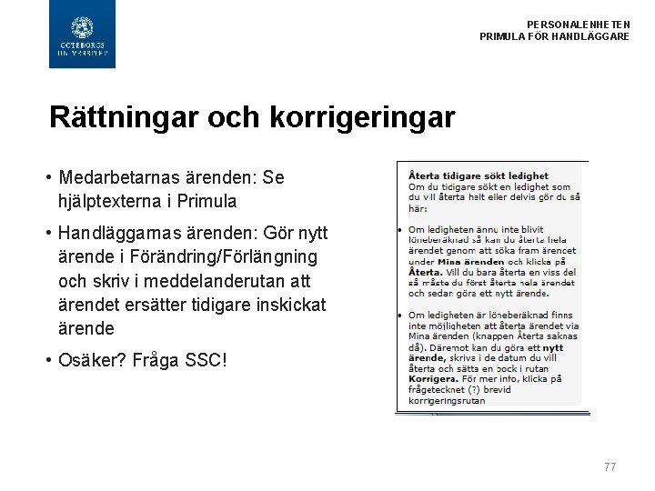  PERSONALENHETEN PRIMULA FÖR HANDLÄGGARE Rättningar och korrigeringar • Medarbetarnas ärenden: Se hjälptexterna i