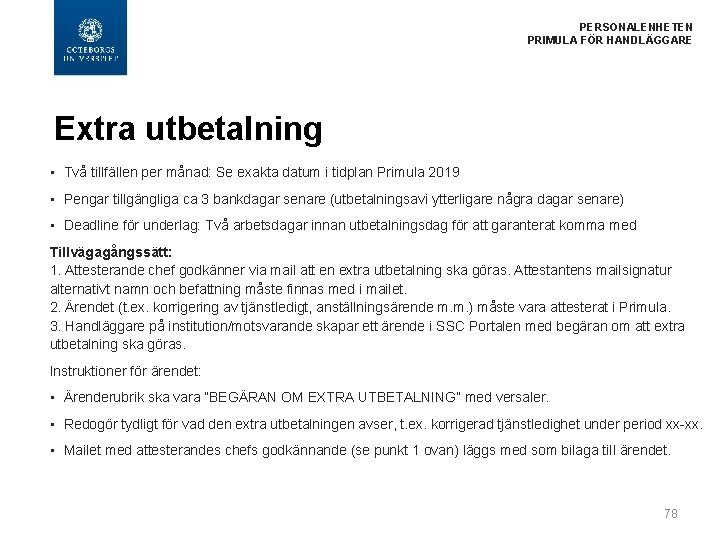  PERSONALENHETEN PRIMULA FÖR HANDLÄGGARE Extra utbetalning • Två tillfällen per månad: Se exakta