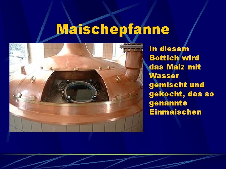 Maischepfanne In diesem Bottich wird das Malz mit Wasser gemischt und gekocht, das so