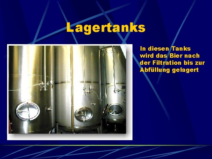 Lagertanks In diesen Tanks wird das Bier nach der Filtration bis zur Abfüllung gelagert