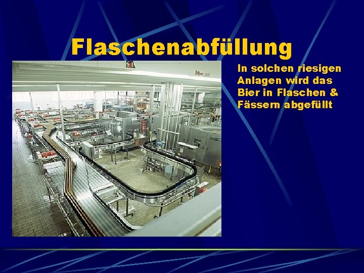 Flaschenabfüllung In solchen riesigen Anlagen wird das Bier in Flaschen & Fässern abgefüllt 