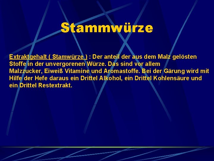 Stammwürze Extraktgehalt ( Stamwürze ) : Der anteil der aus dem Malz gelösten Stoffe